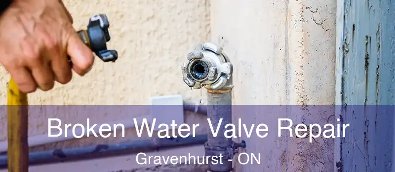 Broken Water Valve Repair Gravenhurst - ON