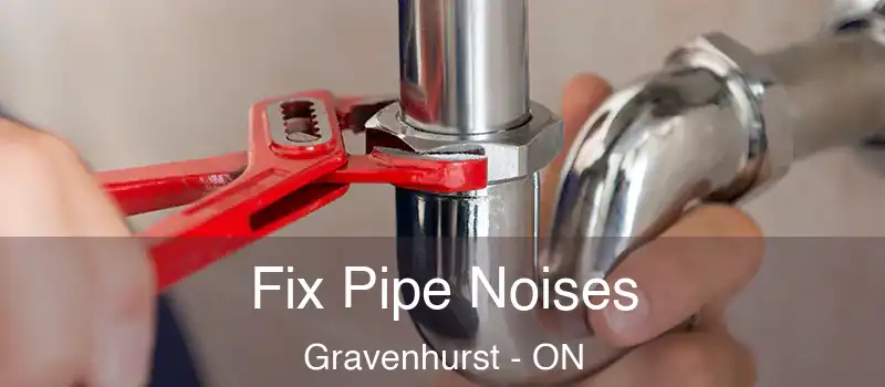 Fix Pipe Noises Gravenhurst - ON