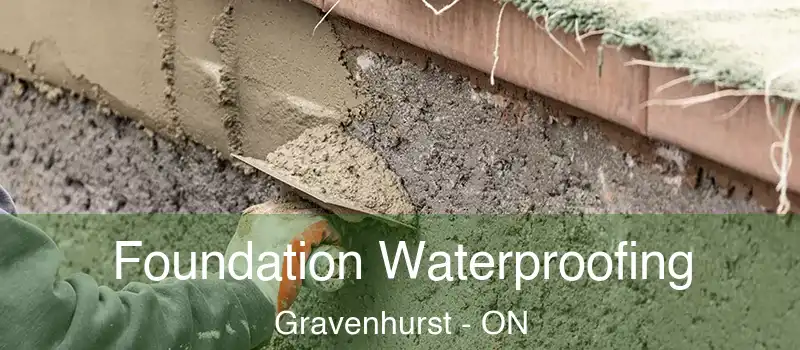 Foundation Waterproofing Gravenhurst - ON