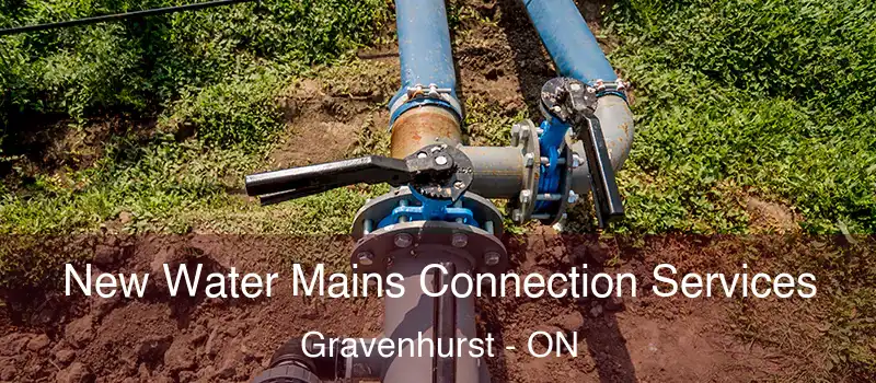 New Water Mains Connection Services Gravenhurst - ON